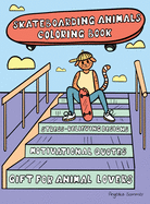 Skateboarding Animals Coloring Book: A Fun, Easy, And Relaxing Coloring Gift Book with Stress-Relieving Designs and Quotes for Skaters and Animal Lovers