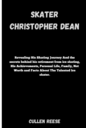 Skater Christopher Dean: Revealing His Skating Journey And the secrets behind his retirement from ice skating, His Achievements, Personal Life, Family, Net Worth and Facts About The Talented Ice skate