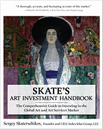 Skate's Art Investment Handbook: The Comprehensive Guide to Investing in the Global Art and Art Services Market