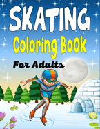 SKATING Coloring Book Adults: A Fun Collection of Skating Coloring Pages For Adults (Awesome Gifts For Adults)