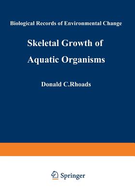 Skeletal Growth of Aquatic Organisms: Biological Records of Environmental Change - Rhoads, Donald (Editor)