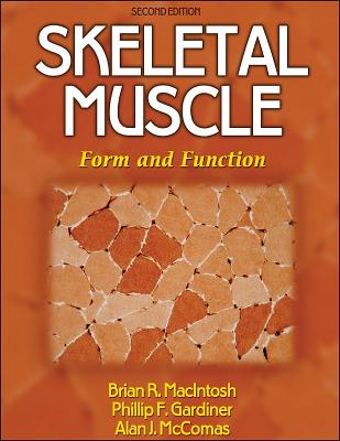 Skeletal Muscle: Form and Function - 2nd Edition - Macintosh, Brian, and Gardiner, Phillip, Dr., and McComas, Alan