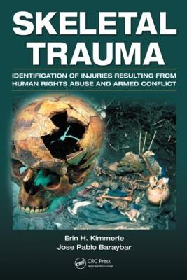 Skeletal Trauma: Identification of Injuries Resulting from Human Rights Abuse and Armed Conflict - Kimmerle, Erin H, and Baraybar, Jose Pablo