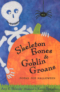 Skeleton Bones and Goblin Groans: Poems for Halloween - Sklansky, Amy E