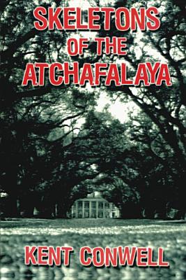 Skeletons of the Atchafalaya - Conwell, Kent