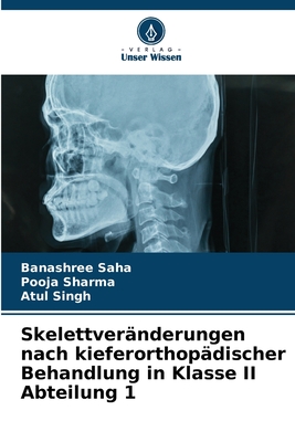 Skelettver?nderungen nach kieferorthop?discher Behandlung in Klasse II Abteilung 1 - Saha, Banashree, and Sharma, Pooja, and Singh, Atul