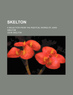 Skelton: A Selection from the Poetical Works of John Skelton