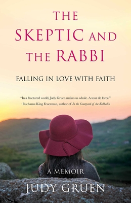 Skeptic and the Rabbi: Falling in Love with Faith - Gruen, Judy