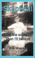 Skeptical: Show Me Evidence-Then I'll Believe