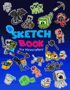 Sketch Book for Minecrafters: Sketch Book for Kids Practice How to Draw Book, 114 Pages of 8.5 X 11 Blank Paper for Sketchbook Drawing, Doodling or Sketching of Your Own Minecraft Story