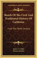 Sketch of the Civil and Traditional History of Caithness from the Tenth Century