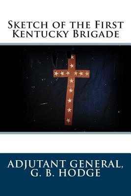 Sketch of the First Kentucky Brigade - Hodge, Adj Gen G B