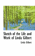 Sketch of the Life and Work of Linda Gilbert
