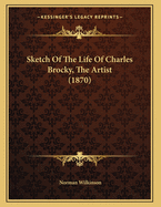 Sketch Of The Life Of Charles Brocky, The Artist (1870)