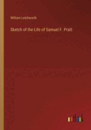 Sketch of the Life of Samuel F. Pratt