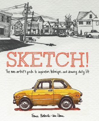 Sketch!: The Non-Artist's Guide to Inspiration, Technique, and Drawing Daily Life - Belleville-Van Stone, France