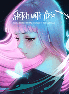Sketch with Asia: Manga-Inspired Art and Tutorials by Asia Ladowska