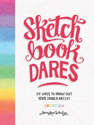 Sketchbook Dares: 24 Ways to Draw Out Your Inner Artist - Gulledge, Laura Lee