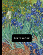 Sketchbook: Irises by Vincent van Gogh Sketching Drawing Book 8.5 x 11 with 110 Blank Pages