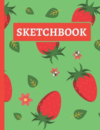 Sketchbook: Practice Sketching, Drawing, Writing and Creative Doodling (Green and Red Strawberry Design)