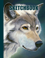 Sketchbook: Wolf Cover Design - White Paper - 120 Blank Unlined Pages - 8.5" X 11" - Matte Finished Soft Cover