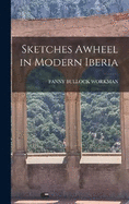 Sketches Awheel in Modern Iberia