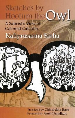 Sketches by Hootum the Owl: A Satirist's View of Colonial Calcutta - Sinha, Kaliprasanna