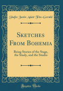 Sketches from Bohemia: Being Stories of the Stage, the Study, and the Studio (Classic Reprint)