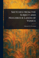 Sketches From the Subject and Neighbour Lands of Venice