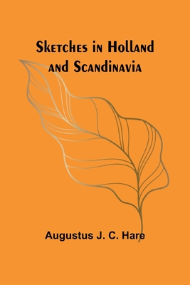 Sketches in Holland and Scandinavia - Hare, Augustus J