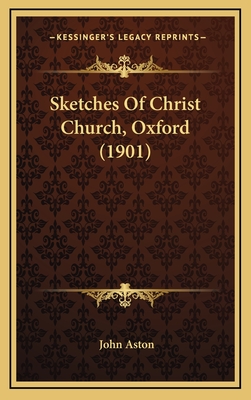 Sketches of Christ Church, Oxford (1901) - Aston, John, MBA