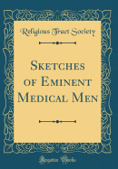 Sketches of Eminent Medical Men (Classic Reprint)