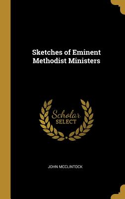 Sketches of Eminent Methodist Ministers - McClintock, John