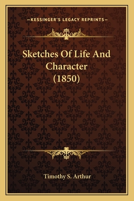 Sketches Of Life And Character (1850) - Arthur, Timothy S