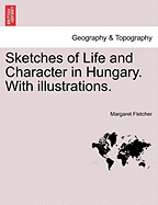 Sketches of Life and Character in Hungary. with Illustrations.