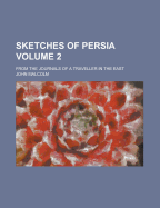 Sketches of Persia; From the Journals of a Traveller in the East Volume 2