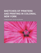 Sketches of Printers and Printing in Colonial New York