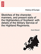 Sketches of the character, manners, and present state of the Highlanders of Scotland: with details of the Military Service of the Highland Regiments. Vol II