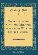 Sketches of the Civil and Military Services of William Henry Harrison (Classic Reprint)