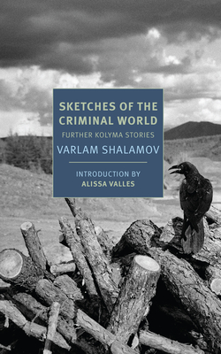Sketches of the Criminal World: Further Kolyma Stories - Shalamov, Varlam, and Rayfield, Donald (Translated by), and Valles, Alissa (Introduction by)