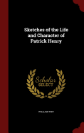 Sketches of the Life and Character of Patrick Henry