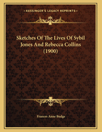 Sketches of the Lives of Sybil Jones and Rebecca Collins (1900)