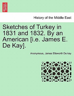 Sketches of Turkey in 1831 and 1832. By an American [i.e. James E. De Kay]. - Anonymous, and De Kay, James Ellsworth