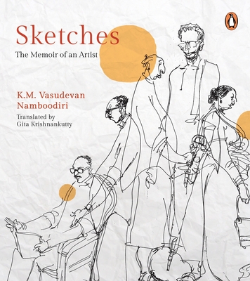 Sketches: The Memoir of an Artist - Namboodiri, K.M. Vasudevan, and Krishnankutty, Gita (Translated by)