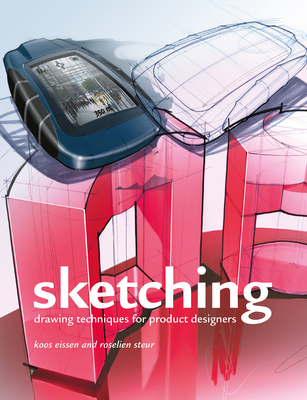 Sketching: Drawing Techniques for Product Designers - Steur, Roselien, and Eissen, Koos