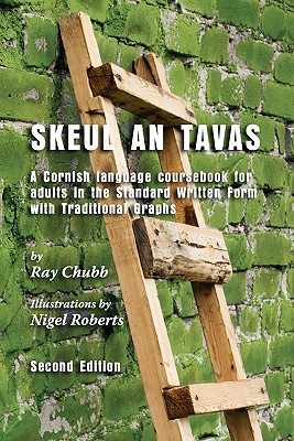 Skeul an Tavas: A Cornish Language Coursebook for Adults in the Standard Written Form with Traditional Graphs - Chubb, Ray, and Everson, Michael (Editor), and Williams, Nicholas (Editor)