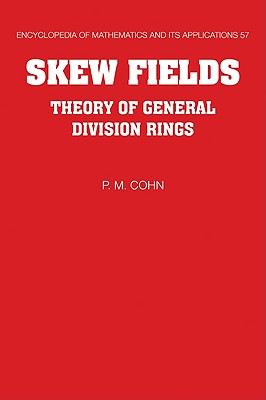 Skew Fields: Theory of General Division Rings - Cohn, P. M.