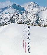 Ski Atlas of the World: The Complete Reference to the Best Resorts