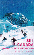 Ski Canada: Where to Ski and Snowboard - Twomey, Patrick