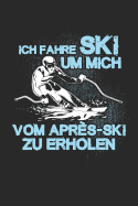 Ski Fahren = Erholung Vom Aprs-Ski: Notizbuch Fr Skifahrer Ski-Fahren Schi-Fahren Schi-Fahrer